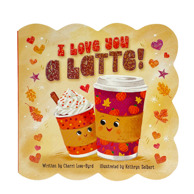 I Love You a Latte! Cheri Love-Byrd