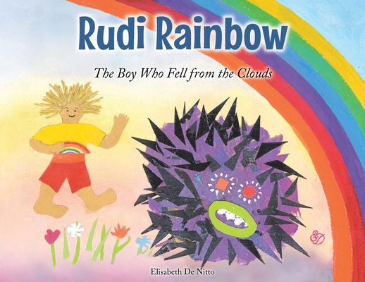 Rudi Rainbow: The Boy Who Fell from the Clouds Elisabeth de Nitto
