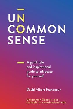 Uncommon Sense: A Gen X tale and an inspirational guide to advocate for ...