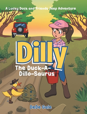 Dilly The Duck-A-Dillo-Saurus: A Lucky Duck and Friends Jeep Adventure Dede Gale