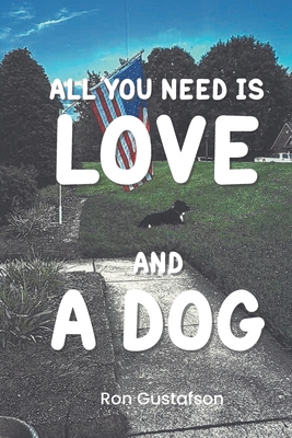 All You Need Is Love and A Dog Ron Gustafson