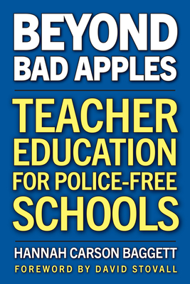 Beyond Bad Apples: Teacher Education for Police-Free Schools Hannah Carson Baggett