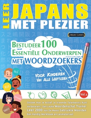 Leer Japans Met Plezier - Voor Kinderen: Van Alle Leeftijden - Bestudeer 100 Essentiële Onderwerpen Met Woordzoekers - Vol.1