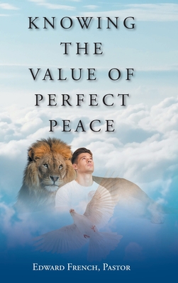 Knowing the Value of Perfect Peace Edward French Pastor
