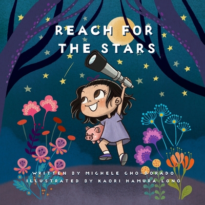 Reach for the Stars: Introduce basic financial concepts while empowering kids to think BIG! Michele Cho-Dorado