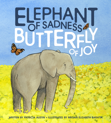 Elephant of Sadness, Butterfly of Joy Patricia June Austin