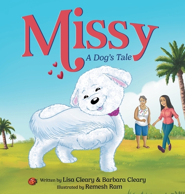 Missy - A Dog's Tale: A Children's Picture Book About Self-Esteem, Self-Acceptance, and Self-Love Lisa Cleary ; Barbara Cleary