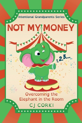 Not My Money: Overcoming the Elephant in the Room Cj Corki