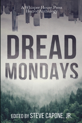 Dread Mondays: A Whisper House Press Horror Anthology