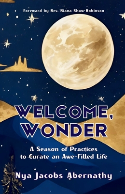 Welcome, Wonder: A Season of Practices to Curate an Awe-Filled Life Nya Jacobs Abernathy