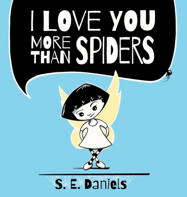 I Love You More Than Spiders S. E. Daniels