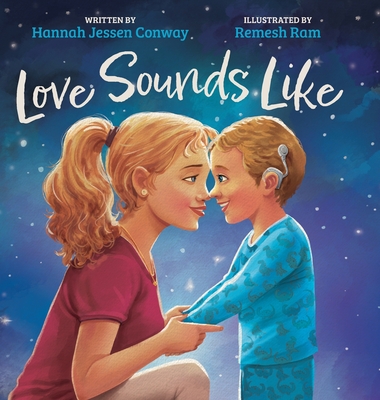 Love Sounds Like: A Children's Bedtime Book About Hearing Loss and the Different Ways Kids Experience Love Hannah Jessen Conway