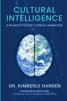 Cultural Intelligence: A Blueprint for 21st-Century Leadership Kimberly Harden