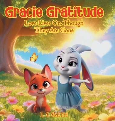 Gracie Gratitude: Love Lives On, Though They Are Gone L. S. Smith