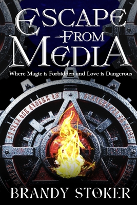 Escape from Media: Where Magic is Forbidden and Love is Dangerous Brandy Stoker