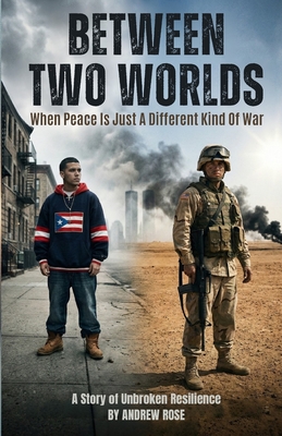 Between Two Worlds: When Peace Is Just A Different Kind Of War Andrew Rose