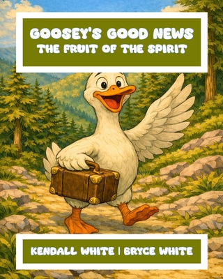 Goosey's Good News: The Fruit of the Spirit Kendall White