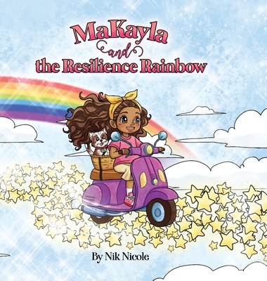 MaKayla and the Resilience Rainbow Nik Nicole Devor ; Madison Devor